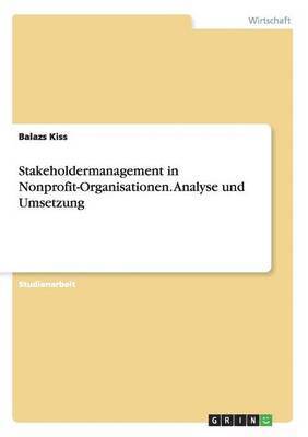 Stakeholdermanagement in Nonprofit-Organisationen. Analyse und Umsetzung 1