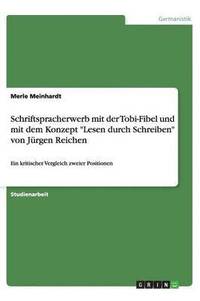 bokomslag Schriftspracherwerb mit der Tobi-Fibel und mit dem Konzept &quot;Lesen durch Schreiben&quot; von Jrgen Reichen