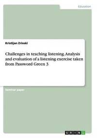 bokomslag Challenges in Teaching Listening. Analysis and Evaluation of a Listening Exercise Taken from Password Green 3