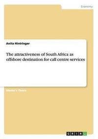bokomslag The attractiveness of South Africa as offshore destination for call centre services