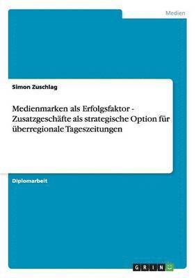 bokomslag Medienmarken ALS Erfolgsfaktor. Zusatzgeschafte ALS Strategische Option Fur Uberregionale Tageszeitungen