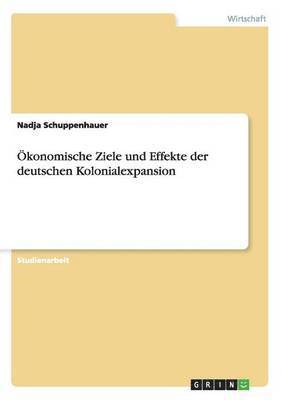 bokomslag Okonomische Ziele Und Effekte Der Deutschen Kolonialexpansion