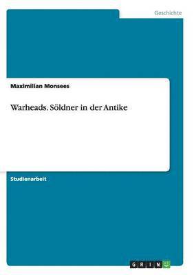 Maximilian Monsees - Warheads. Söldner in der Antike, Häftad