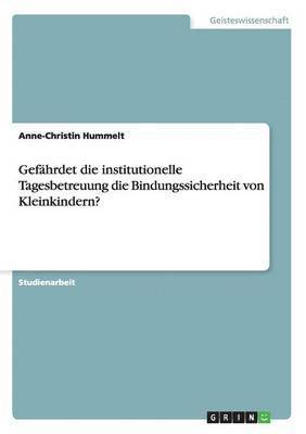 bokomslag Gefahrdet die institutionelle Tagesbetreuung die Bindungssicherheit von Kleinkindern?