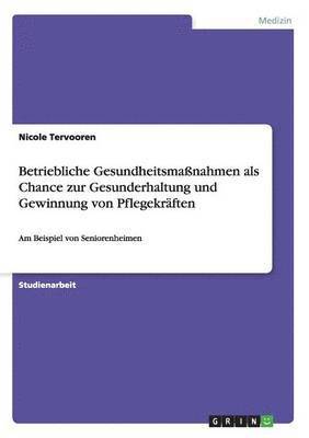 bokomslag Betriebliche Gesundheitsmassnahmen als Chance zur Gesunderhaltung und Gewinnung von Pflegekraften