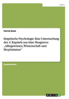 Patrick Buck - Empirische Psychologie. Eine Untersuchung des 4. Kapitels aus Alan Musgraves "Alltagswissen, Wissenschaft und Skeptizismus", Häftad