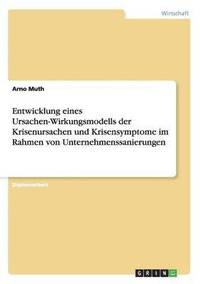 bokomslag Entwicklung eines Ursachen-Wirkungsmodells der Krisenursachen und Krisensymptome im Rahmen von Unternehmenssanierungen