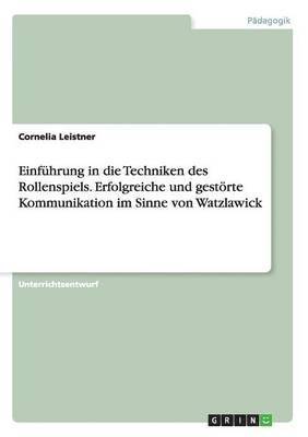 bokomslag Einfhrung in die Techniken des Rollenspiels. Erfolgreiche und gestrte Kommunikation im Sinne von Watzlawick