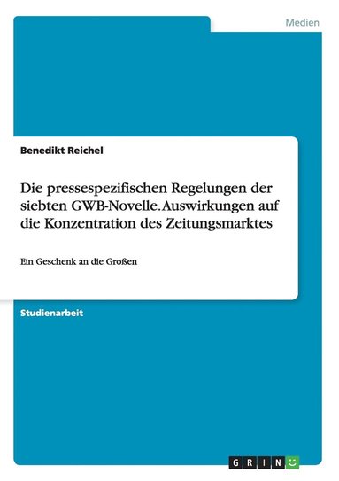 bokomslag Die pressespezifischen Regelungen der siebten GWB-Novelle. Auswirkungen auf die Konzentration des Zeitungsmarktes