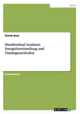 Patrick Buck - Marathonlauf. Ausdauer, Energiebereitstellung und Trainingsmethoden, Häftad