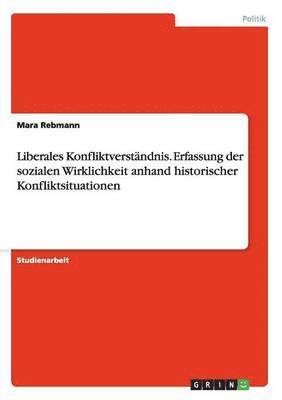 bokomslag Liberales Konfliktverstndnis. Erfassung der sozialen Wirklichkeit anhand historischer Konfliktsituationen