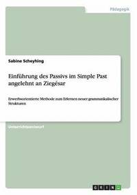 bokomslag Einfuhrung des Passivs im Simple Past angelehnt an Ziegesar