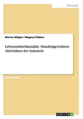 bokomslag Lebensmittelskandale. Handelsgerichtete Aktivitaten Der Industrie