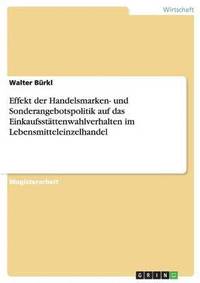 bokomslag Effekt der Handelsmarken- und Sonderangebotspolitik auf das Einkaufsstttenwahlverhalten im Lebensmitteleinzelhandel