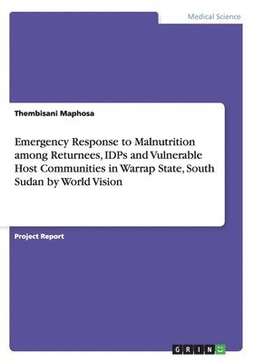 Emergency Response to Malnutrition among Returnees, IDPs and Vulnerable Host Communities in Warrap State, South Sudan by World Vision 1