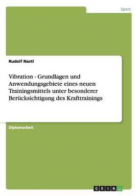 Rudolf Nastl - Vibration - Grundlagen und Anwendungsgebiete eines neuen Trainingsmittels unter besonderer Berücksichtigung des Krafttrainings, Häftad