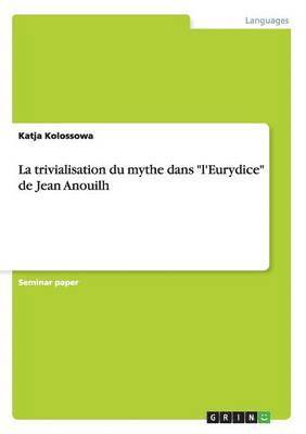Katja Kolossowa - trivialisation du mythe dans "l'Eurydice" de Jean Anouilh, Häftad