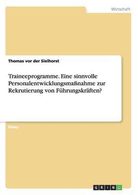 bokomslag Traineeprogramme. Eine sinnvolle Personalentwicklungsmanahme zur Rekrutierung von Fhrungskrften?