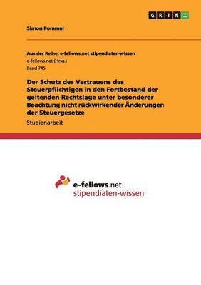 Simon Pommer - Schutz des Vertrauens des Steuerpflichtigen in den Fortbestand der geltenden Rechtslage unter besonderer Beachtung nicht rückwirkender Änderungen der Steuergesetze, Häftad