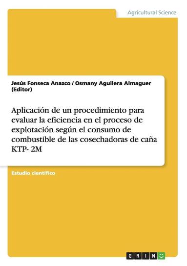 bokomslag Aplicacion de Un Procedimiento Para Evaluar La Eficiencia En El Proceso de Explotacion Segun El Consumo de Combustible de Las Cosechadoras de Cana Ktp- 2m