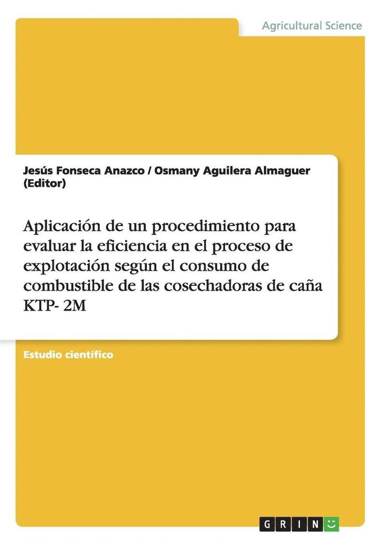 Osmany Aguilera Almaguer (Editor), Jesús Fonseca Anazco - Aplicación de un procedimiento para evaluar la eficiencia en el proceso de explotación según el consumo de combustible de las cosechadoras de caña KTP- 2M, Häftad
