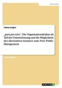 bokomslag &quot;pars pro toto&quot;. Die Organisationskultur als Teil der Unternehmung und die Mglichkeit des alternativen Ansatzes zum New Public Management