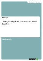 bokomslag Der Kapitalbegriff Bei Karl Marx Und Pierre Bourdieu