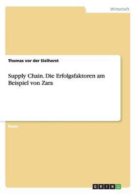 Thomas Vor Der Sielhorst - Supply Chain. Die Erfolgsfaktoren am Beispiel von Zara, Häftad