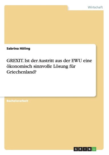 bokomslag GREXIT. Ist der Austritt aus der EWU eine konomisch sinnvolle Lsung fr Griechenland?