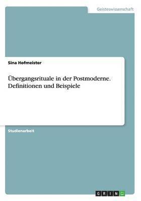 bokomslag bergangsrituale in der Postmoderne. Definitionen und Beispiele