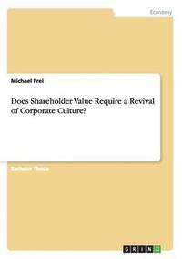 bokomslag Does Shareholder Value Require a Revival of Corporate Culture?