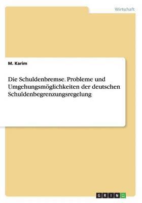 bokomslag Die Schuldenbremse. Probleme Und Umgehungsmoglichkeiten Der Deutschen Schuldenbegrenzungsregelung