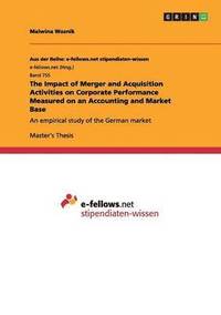 bokomslag The Impact of Merger and Acquisition Activities on Corporate Performance Measured on an Accounting and Market Base