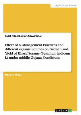 Effect of N-Management Practices and different organic Sources on Growth and Yield of Kharif Sesame (Sesamum indicum L) under middle Gujarat Conditions 1