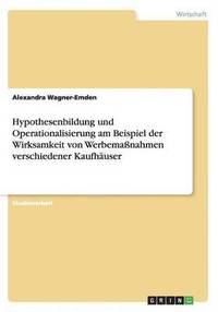 bokomslag Hypothesenbildung Und Operationalisierung Am Beispiel Der Wirksamkeit Von Werbemanahmen Verschiedener Kaufhauser