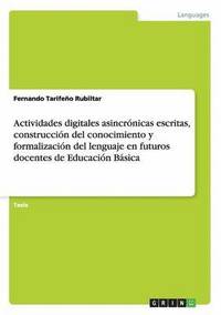 bokomslag Actividades digitales asincrnicas escritas, construccin del conocimiento y formalizacin del lenguaje en futuros docentes de Educacin Bsica