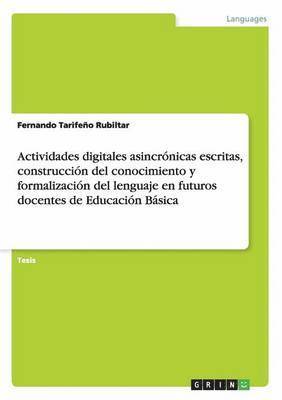 bokomslag Actividades digitales asincrnicas escritas, construccin del conocimiento y formalizacin del lenguaje en futuros docentes de Educacin Bsica