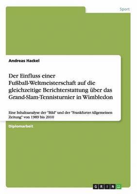 Andreas Hackel - Einfluss einer Fußball-Weltmeisterschaft auf die gleichzeitige Berichterstattung über das Grand-Slam-Tennisturnier in Wimbledon, Häftad