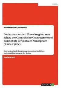 bokomslag Die internationalen Umweltregime zum Schutz der Ozonschicht (Ozonregime) und zum Schutz der globalen Atmosphare (Klimaregime)