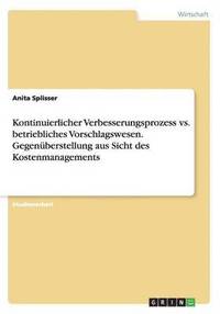 bokomslag Kontinuierlicher Verbesserungsprozess vs. betriebliches Vorschlagswesen. Gegenberstellung aus Sicht des Kostenmanagements