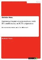 Explaining Croatia's (Non)Compliance with Eu Conditionality on Icty Cooperation 1