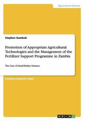 Promotion of Appropriate Agricultural Technologies and the Management of the Fertilizer Support Programme in Zambia 1