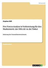 bokomslag Five Forces Analyse in Vorbereitung fr den Markteintritt der SMA AG in die Trkei