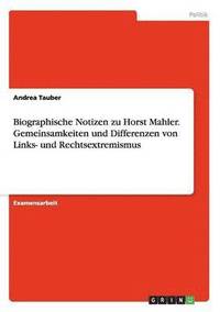 bokomslag Biographische Notizen zu Horst Mahler. Gemeinsamkeiten und Differenzen von Links- und Rechtsextremismus