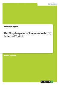 bokomslag The Morphosyntax of Pronouns in the lj&#7865; Dialect of Yorb
