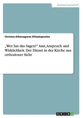 "Wer hat das Sagen?" Amt, Anspruch und Wirklichkeit. Der Dienst in der Kirche aus orthodoxer Sicht