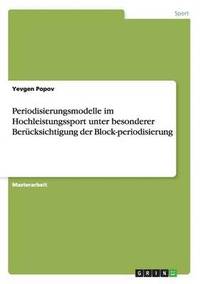 bokomslag Periodisierungsmodelle im Hochleistungssport unter besonderer Bercksichtigung der Block-periodisierung