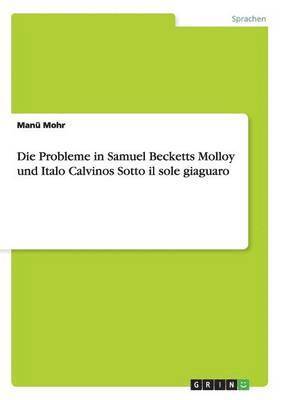 bokomslag Die Probleme in Samuel Becketts Molloy und Italo Calvinos Sotto il sole giaguaro