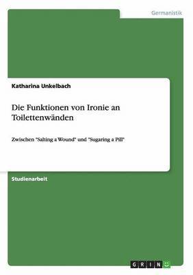 Katharina Unkelbach - Funktionen von Ironie an Toilettenwänden, Häftad