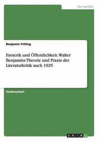 bokomslag Esoterik und Öffentlichkeit. Walter Benjamins Theorie und Praxis der Literaturkritik nach 1925